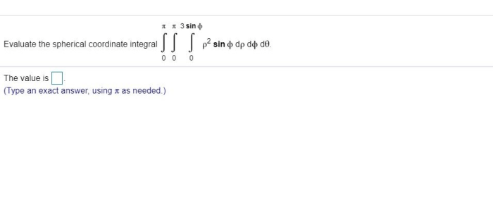 Evaluate the spherical coordinate integral.